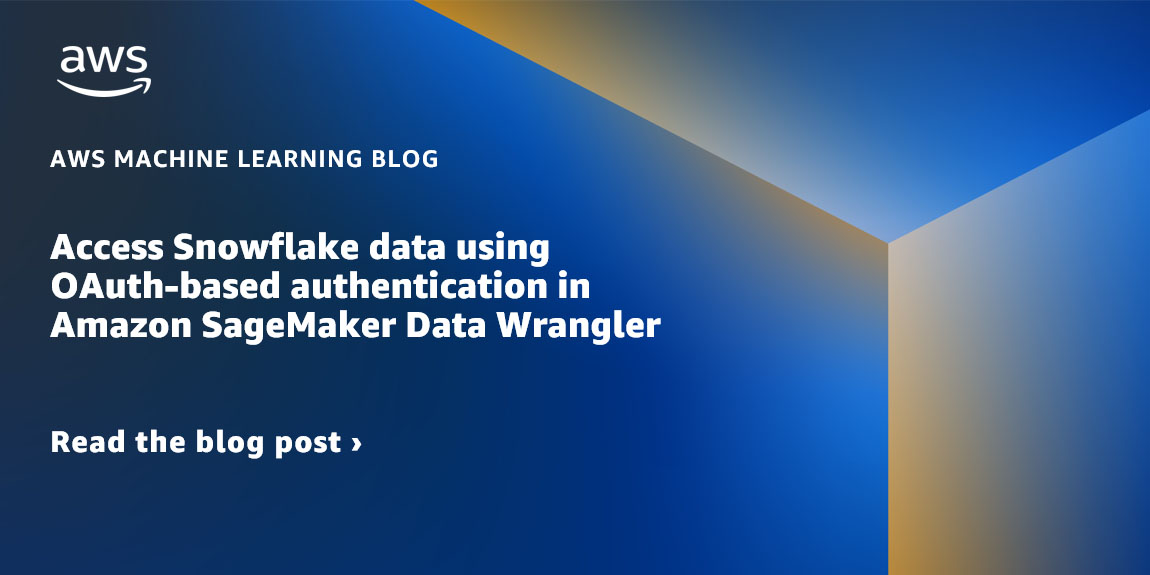 Access Snowflake data using OAuth-based authentication in Amazon SageMaker Data Wrangler