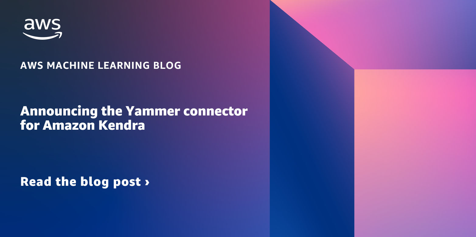Announcing the Yammer connector for Amazon Kendra