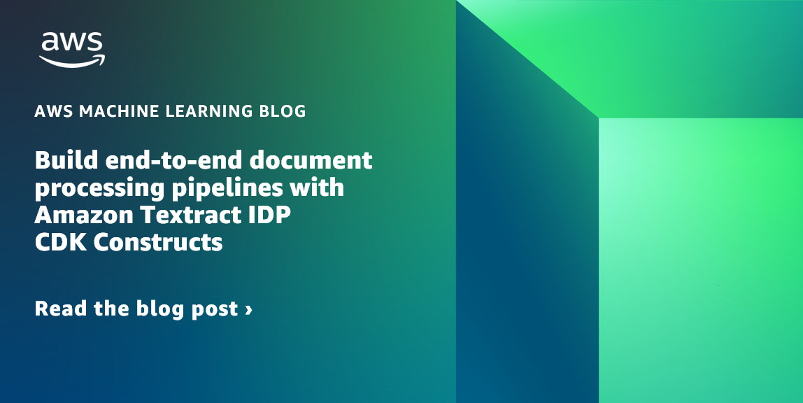 Build end-to-end document processing pipelines with Amazon Textract IDP CDK Constructs