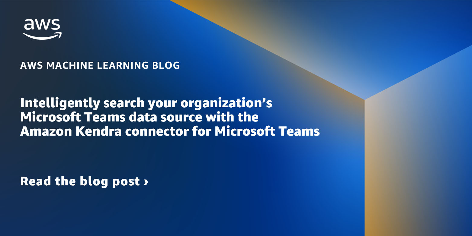 Intelligently search your organization’s Microsoft Teams data source with the Amazon Kendra connector for Microsoft Teams