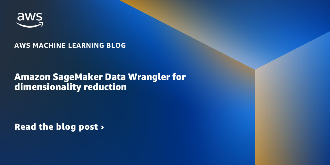 Amazon SageMaker Data Wrangler for dimensionality reduction