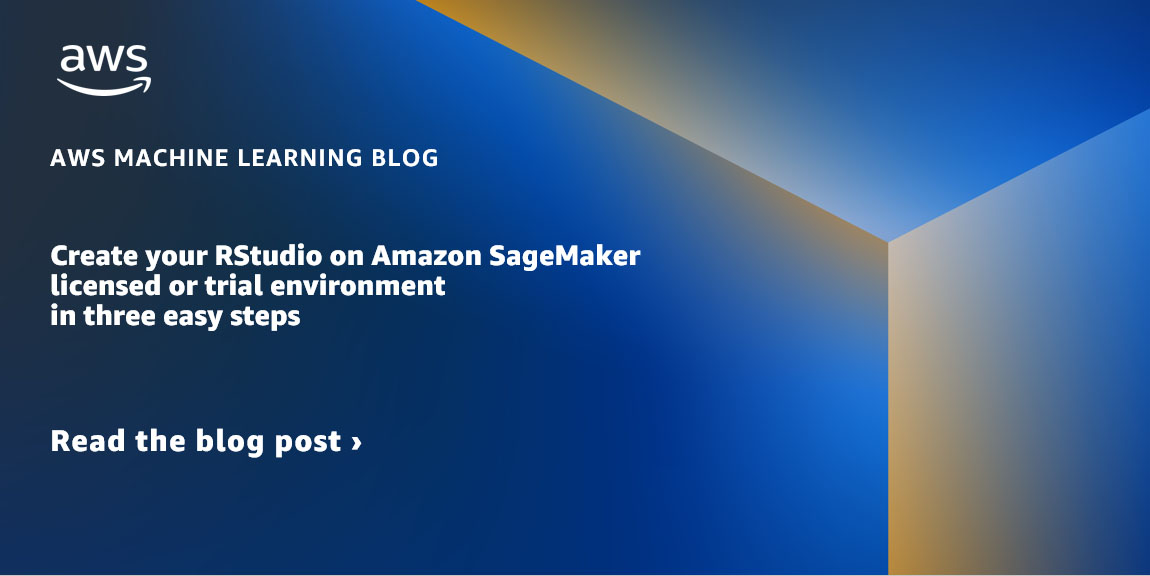 Create your RStudio on Amazon SageMaker licensed or trial environment in three easy steps