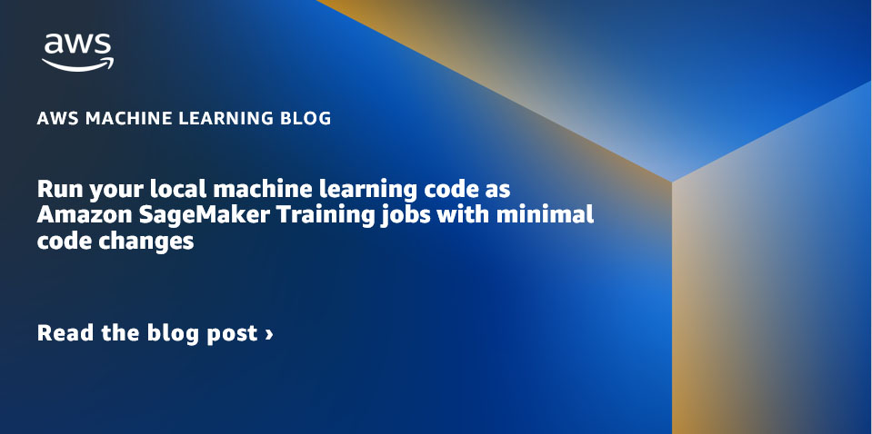 Run your local machine learning code as Amazon SageMaker Training jobs with minimal code changes
