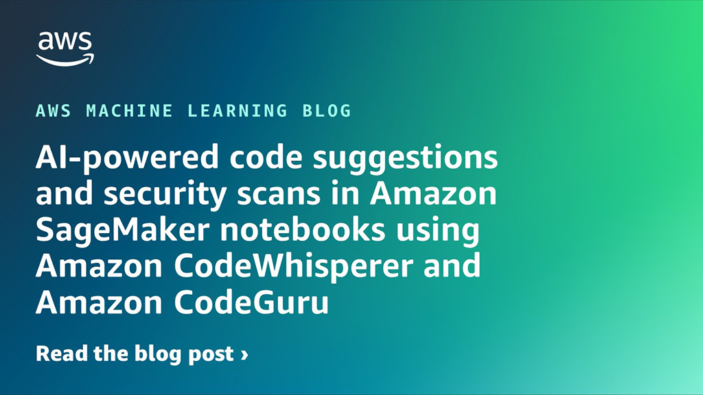 AI-powered code suggestions and security scans in Amazon SageMaker notebooks using Amazon CodeWhisperer and Amazon CodeGuru