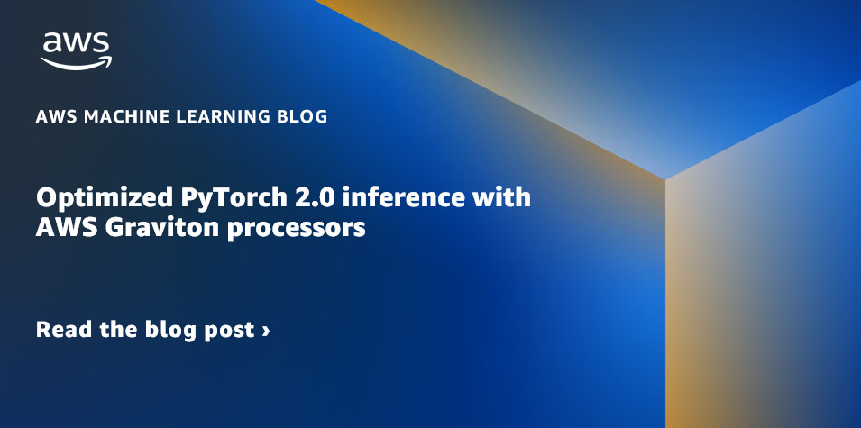 Optimized PyTorch 2.0 inference with AWS Graviton processors