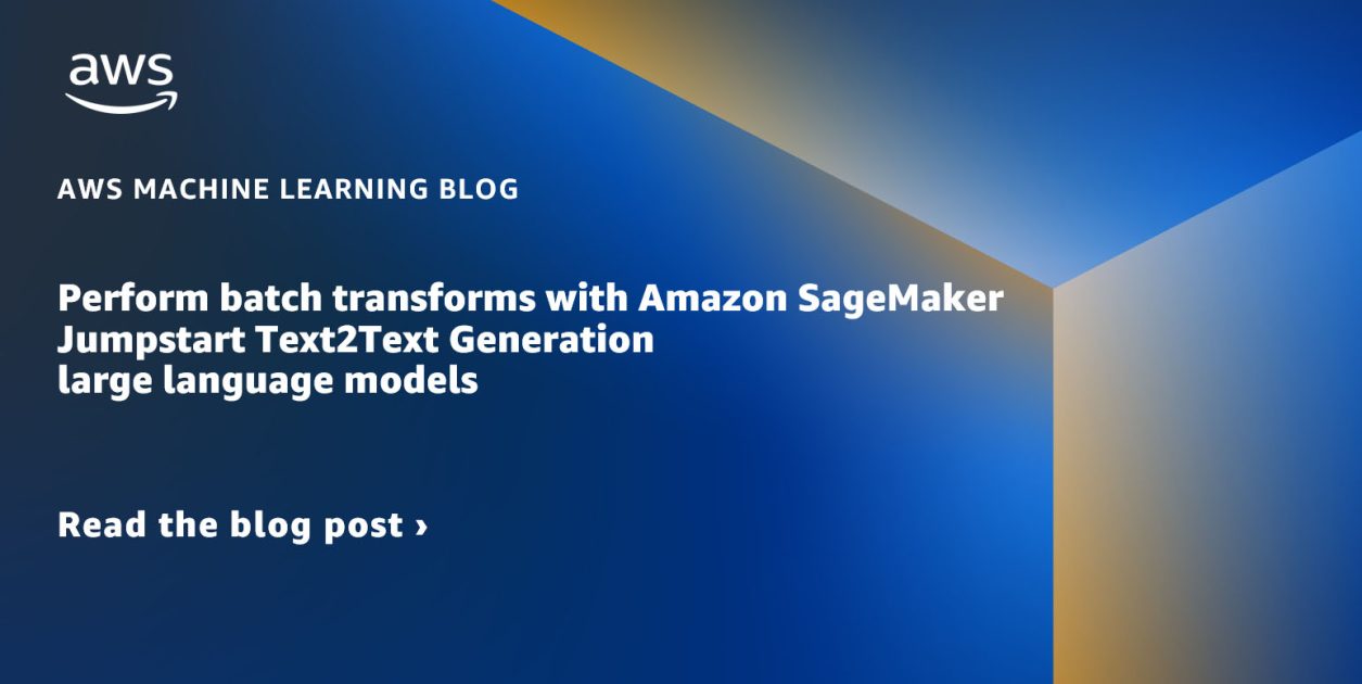 Perform batch transforms with Amazon SageMaker Jumpstart Text2Text Generation large language models