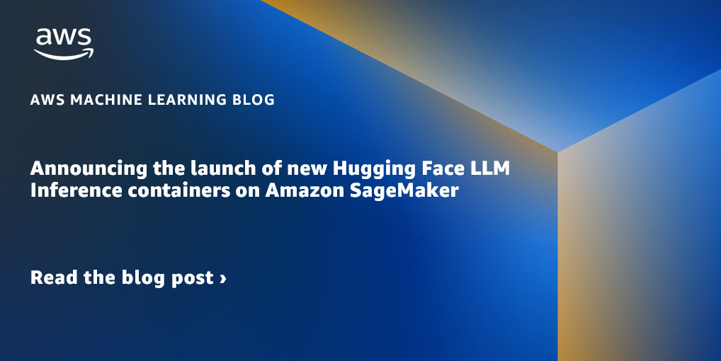 Announcing the launch of new Hugging Face LLM Inference containers on Amazon SageMaker