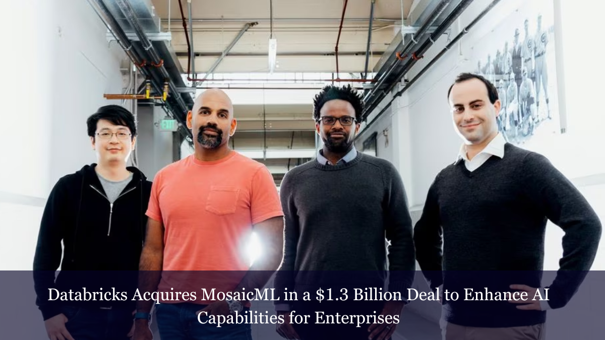 Databricks Snaps Up MosaicML in a Stunning $1.3 Billion Acquisition