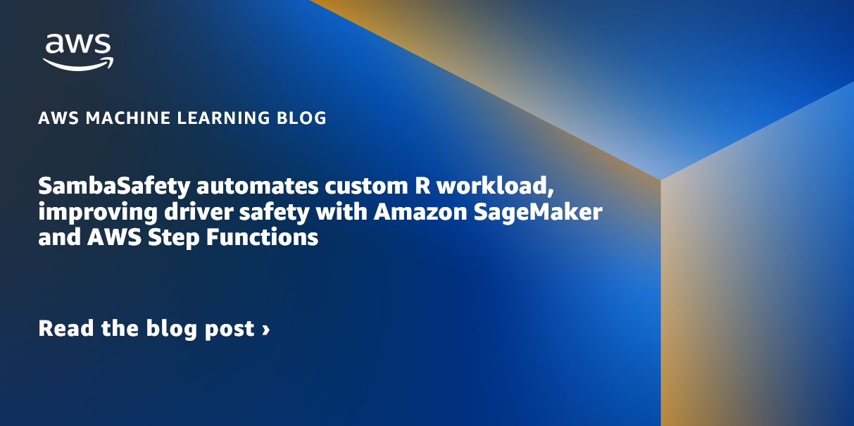 SambaSafety automates custom R workload, improving driver safety with Amazon SageMaker and AWS Step Functions