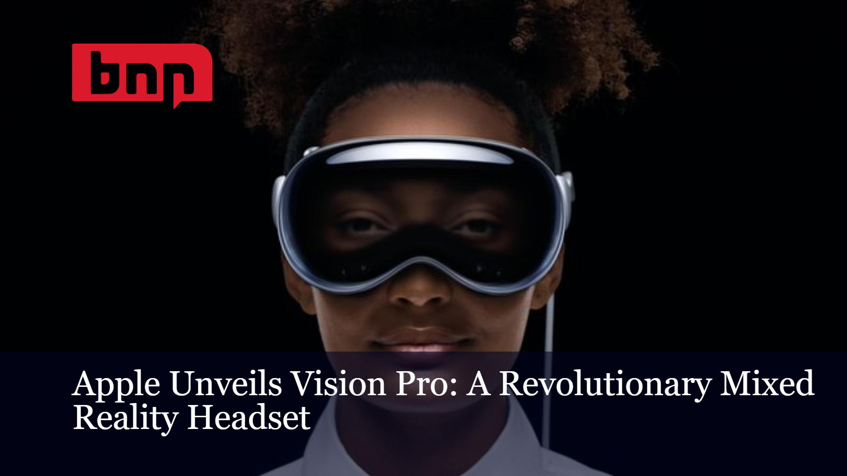 The Unveiling of Apple’s Vision Pro: A Revolutionary Leap Forward in Augmented Reality