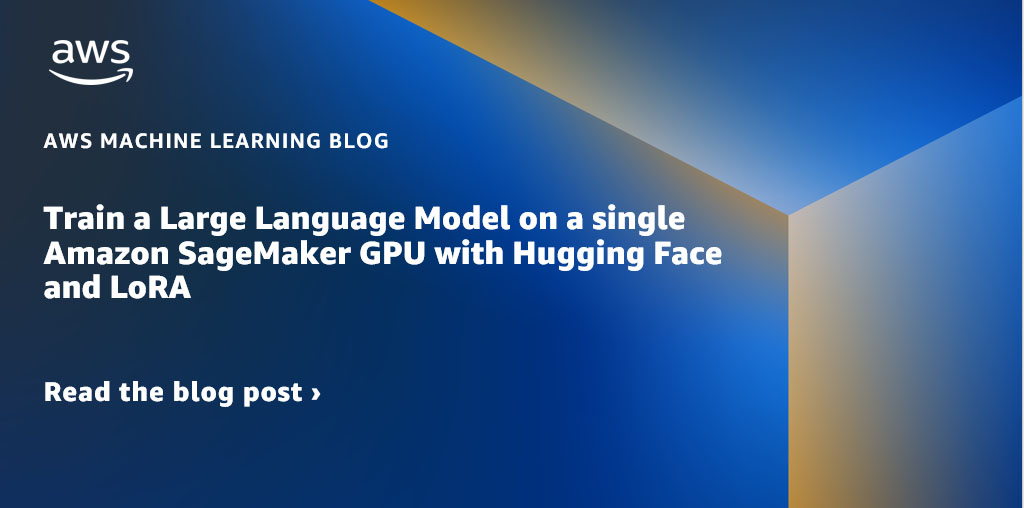 Train a Large Language Model on a single Amazon SageMaker GPU with Hugging Face and LoRA