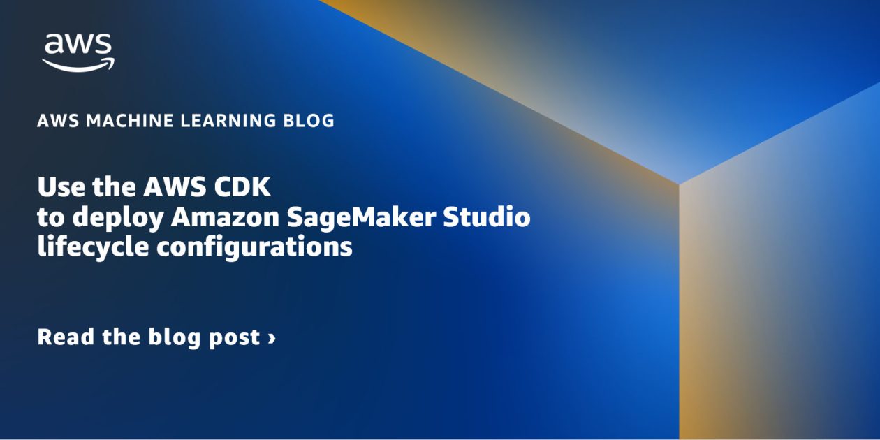Use the AWS CDK to deploy Amazon SageMaker Studio lifecycle configurations