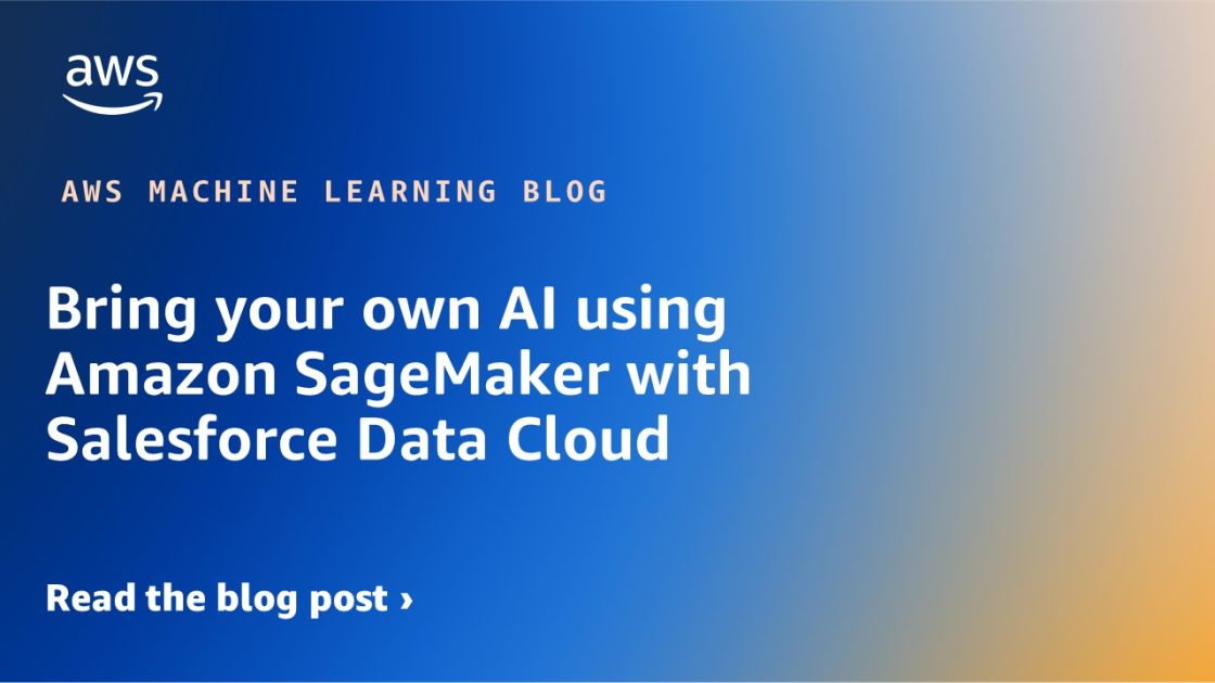 Bring your own AI using Amazon SageMaker with Salesforce Data Cloud