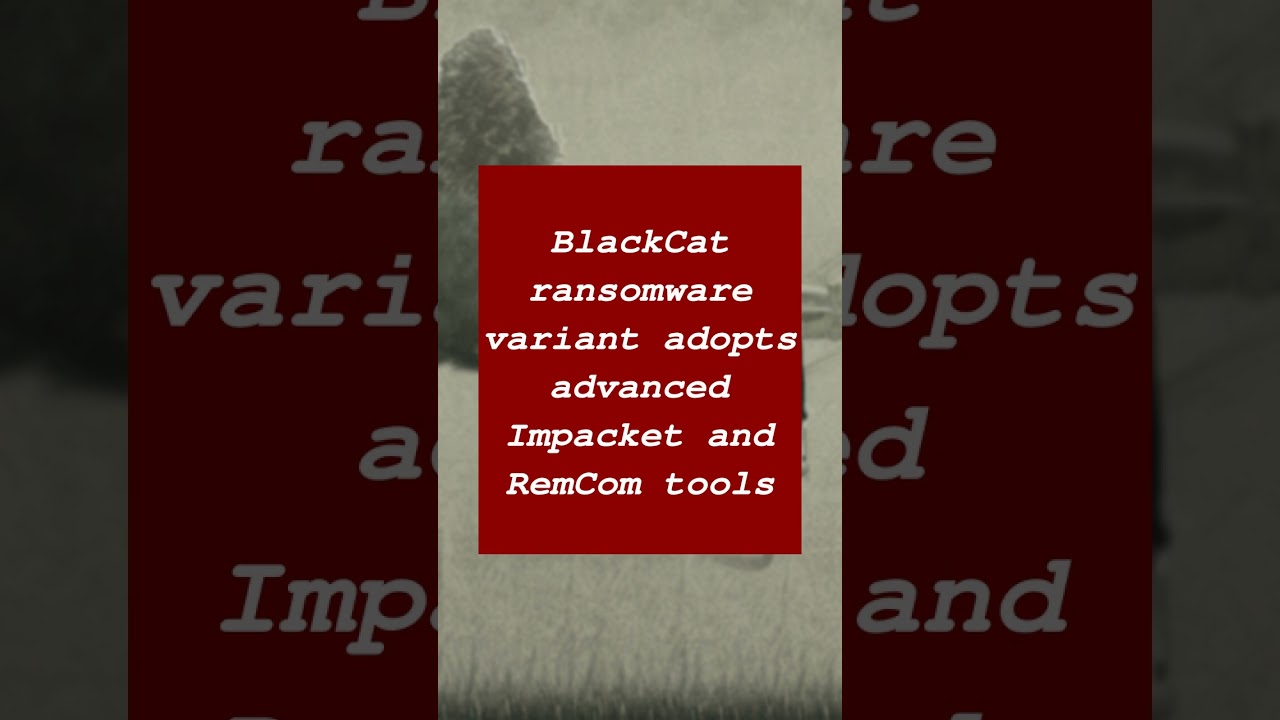New BlackCat Ransomware Variant Adopts Advanced Impacket and RemCom Tools