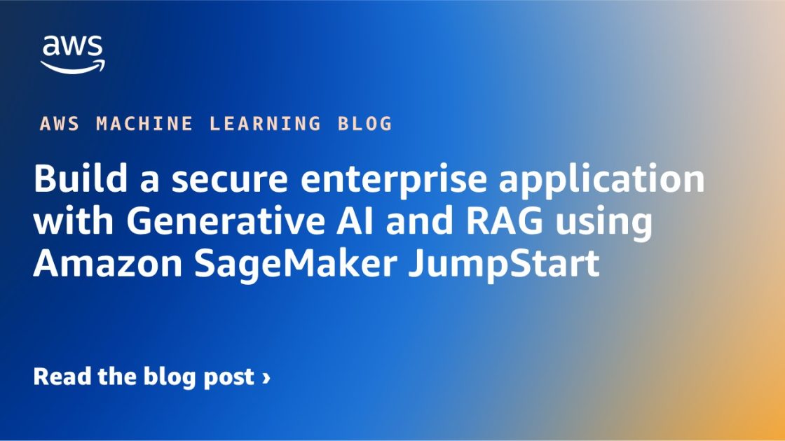 Build a secure enterprise application with Generative AI and RAG using Amazon SageMaker JumpStart