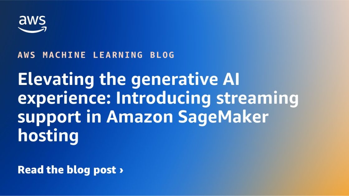 Elevating the generative AI experience: Introducing streaming support in Amazon SageMaker hosting