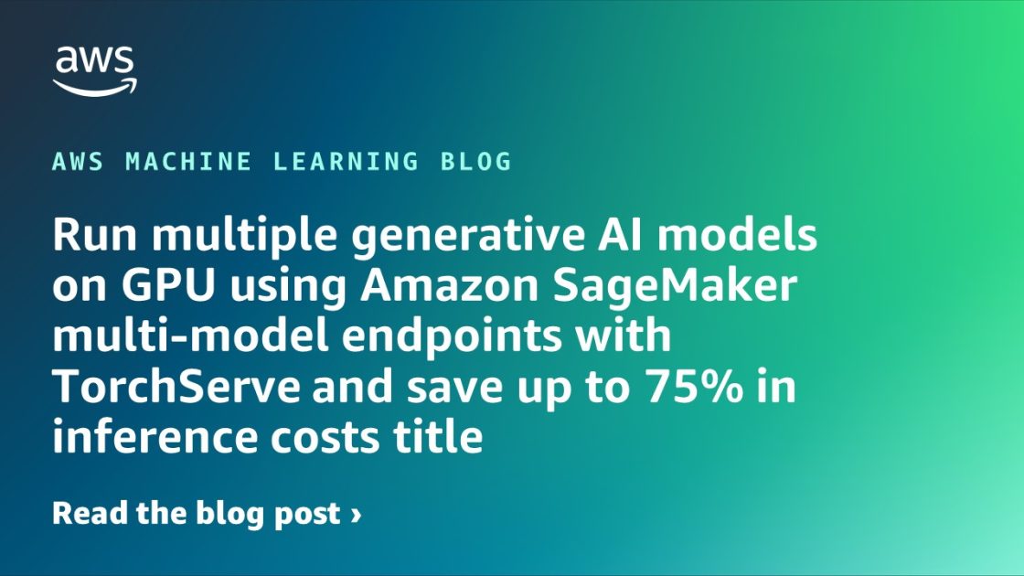Run multiple generative AI models on GPU using Amazon SageMaker multi-model endpoints with TorchServe and save up to 75% in inference costs